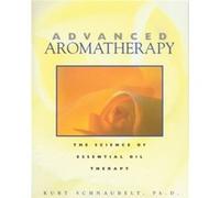 Advanced Aromatherapy The Science of Essential Oil Therapy by Kurt Schnaubelt Kurt Schnaubelt (Auteur)
