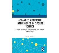 Advanced Artificial Intelligence in Sports Science: A Guide to Models, Applications, and Ethical Challenges