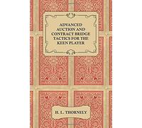 Advanced Auction And Contract Bridge Tactics For The Keen Player