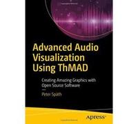 Advanced Audio Visualization Using ThMAD: Creating Amazing Graphics with Open Source Software - [Version Originale] Inconnu (Auteur)