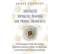 Advanced Autogenic Training/Primal Aware James Endredy, (Auteur)
