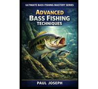 Advanced Bass Fishing Techniques: Proven Strategies for Catching More Bass in Any Condition