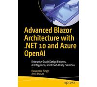 Advanced Blazor Architecture with .NET 10 and Azure OpenAI: Enterprise-Grade Design Patterns, AI Integration, and Cloud-Ready Solutions