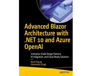 Advanced Blazor Architecture with .NET 10 and Azure OpenAI: Enterprise-Grade Design Patterns, AI Integration, and Cloud-Ready Solutions