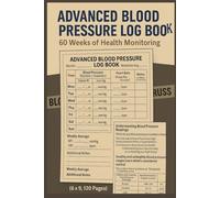 Advanced Blood Pressure Log Book: 60 Weeks of Health Monitoring (6x9, 120 Pages)