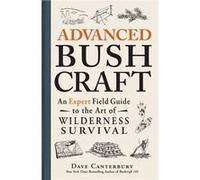 Dave Canterbury – Advanced Bushcraft – Guide d'expert de survie en milieu sauvage – Broché