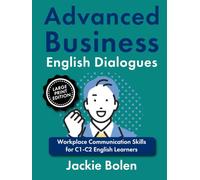 Advanced Business English Dialogues: Workplace Communication Skills for C1-C2 English Learners, Large Print Edition