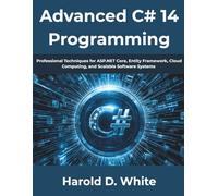 Advanced C# 14 Programming: Professional Techniques for ASP.NET Core, Entity Framework, Cloud Computing, and Scalable Software Systems