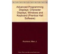 Advanced C Programming for Displays: Character Displays, Windows, and Keyboards for the Unix and Ms-DOS Operating Systems