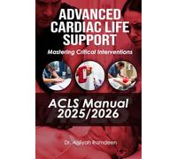 Advanced Cardiac Life Support (ACLS) Manual 2025/2026: Mastering Critical Interventions