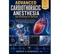ADVANCED CARDIOTHORACIC ANESTHESIA AND PERIOPERATIVE MEDICINE: Comprehensive Principles, Clinical Practice, Advanced Monitoring, and Critical Care for Cardiac and Thoracic Surgery