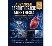 ADVANCED CARDIOTHORACIC ANESTHESIA AND PERIOPERATIVE MEDICINE: Comprehensive Principles, Clinical Practice, Advanced Monitoring, and Critical Care for Cardiac and Thoracic Surgery