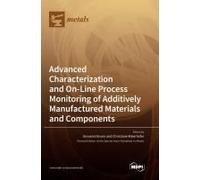 Advanced Characterization And On-Line Process Monitoring Of Additively Manufactured Materials And Components