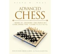Advanced Chess - Model III - Awesome ! The Triple Set Game, Book 3 Vol. 1, Game # 5, (T.3.1 G # 5): Fun Future Chess Games. (A-A)/(A-A)/(G-G).