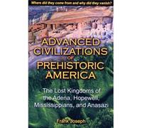 Advanced Civilizations of Prehistoric America by Frank Joseph Frank Joseph (Auteur)