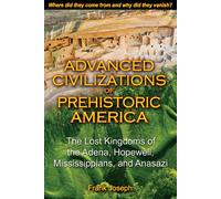Advanced Civilizations of Prehistoric America: The Lost Kingdoms of the Adena, Hopewell, Mississippians, and Anasazi