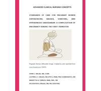 ADVANCED CLINICAL NURSING CONCEPTS STANDARDS OF CARE FOR PREGNANT WOMEN EXPERIENCING NAUSEA, VOMITING, AND HYPEREMESIS GRAVIDARUM: A COMPLICATION OF PREGNANCY DURING THE FIRST TRIMESTER