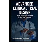 Advanced Clinical Trial Design: From Randomization to Real-World Evidence