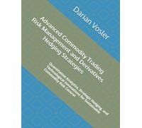 Advanced Commodity Trading Risk Management and Derivatives Hedging Strategies: Quantitative Analytics, Strategic Hedging, and Technological Innovations for Sustainable Commodity Risk Control