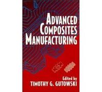 Advanced Composites Manufacturing by Timothy G. Gutowski Hardcover Book Gutowski, Timothy G. (Auteur)