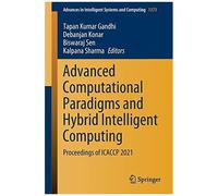 Advanced Computational Paradigms And Hybrid Intelligent Computing