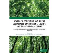Advanced Computing and AI for Sustainable Environment, Energy, and Smart Manufacturing