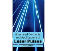 Advanced Concepts And Applications Of Laser Pulses
