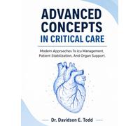 ADVANCED CONCEPTS IN CRITICAL CARE: Modern Approaches To Icu Management,Patient Stabilization, And Organ Support