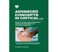 Advanced Concepts in Critical Care: Modern Principles of Sepsis Management, Hemodynamic Stabilization, and Critical Care Therapeutics