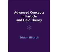 Advanced Concepts in Particle and Field Theory by Hubsch & Tristan Howard University & Washington DC Hubsch Tristan Howard University Washington DC (Auteur)