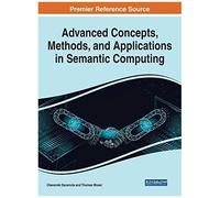 Advanced Concepts, Methods, And Applications In Semantic Computing