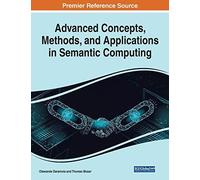 Advanced Concepts, Methods, And Applications In Semantic Computing