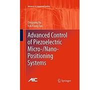 Advanced Control Of Piezoelectric Micro-/Nano-Positioning Systems (Advances In Industrial Control)