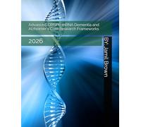 Advanced CRISPR mRNA Dementia and Alzheimer's Cure Research Frameworks: 2026