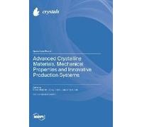 Advanced Crystalline Materials, Mechanical Properties And Innovative Production Systems