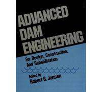 Advanced Dam Engineering For Design, Construction, And Rehabilitation