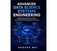 Advanced Data Science Systems Engineering: Building Reproducible, Scalable, and Production-Ready Systems in Python