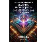 Advanced Deep Learning Techniques In Algorithmic Day Trading With Cuda (Gpu Mastery Series: Unlocking Cuda's Power Using Pycuda)