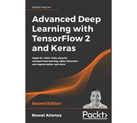 Advanced Deep Learning with TensorFlow 2 and Keras: Apply DL, GANs, VAEs, deep RL, unsupervised learning, object detection and segmentation, and more, 2nd Edition