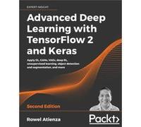 Advanced Deep Learning with TensorFlow 2 and Keras by Rowel Atienza Rowel Atienza (Auteur)