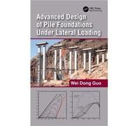 Advanced Design of Pile Foundations Under Lateral Loading by Guo & Wei Dong Hans Innovation Group & Australia Guo Wei Dong Hans Innovation Group Australia (Auteur)