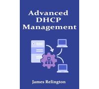 Advanced DHCP Management: Scalability, Security, and Best Practices