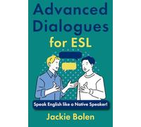 Advanced Dialogues for ESL: Speak English like a Native Speaker!