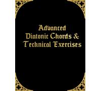 Advanced Diatonic Chords & Technical Exercises: Four Note Chords And Sevenths