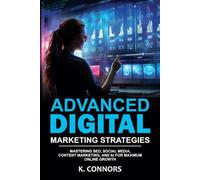Advanced Digital Marketing Strategies: Mastering SEO, Social Media, Content Marketing, and AI for Maximum Online Growth
