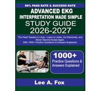 ADVANCED EKG INTERPRETATION MADE SIMPLE: The Heart Speaks in Lines - Learn to Listen, Act Decisively, and Never Second-Guess Again with 1000+ questions & answer explained.