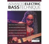 Advanced Electric Bass Technique: Technical Skills & Musical Creativity Combine For the Ultimate Bass Masterclass