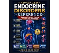 ADVANCED ENDOCRINE DISORDERS REFERENCE: Diagnosis, Treatment Planning, and Long-Term Management