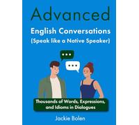 Advanced English Conversations (Speak like a Native Speaker): Thousands of Words, Expressions, and Idioms in Dialogues