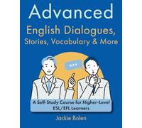 Advanced English Dialogues, Stories, Vocabulary & More: A Self-Study Course for Higher-Level ESL/EFL Learners